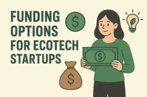 Funding Options for EcoTech Startups in India (Government Schemes + Private Grants)