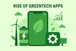 The Rise of GreenTech Apps: Features Every Eco App Must Have