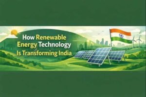 How Renewable Energy Technology Is Transforming India